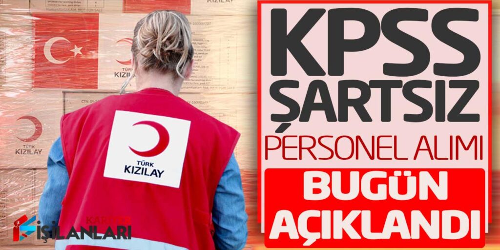 Türk Kızılay’ı KPSS Şartsız Yeni Personel Alımı Bugün Açıklandı