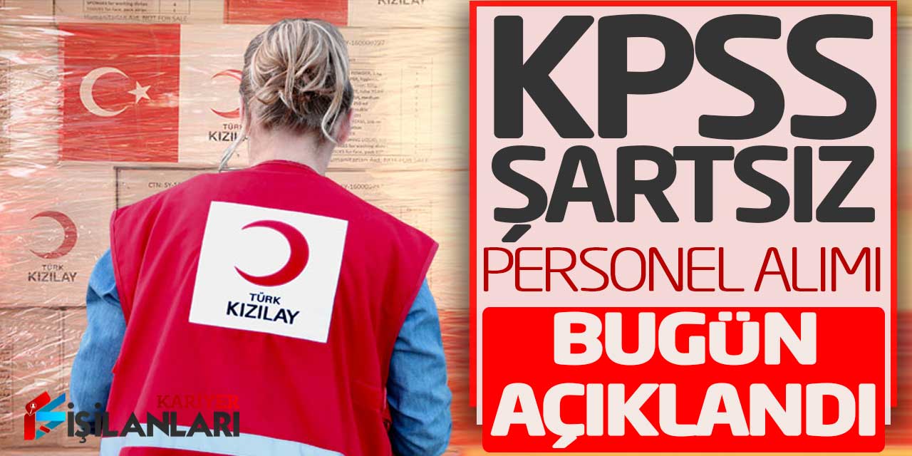 Türk Kızılay’ı KPSS Şartsız Yeni Personel Alımı Bugün Açıklandı