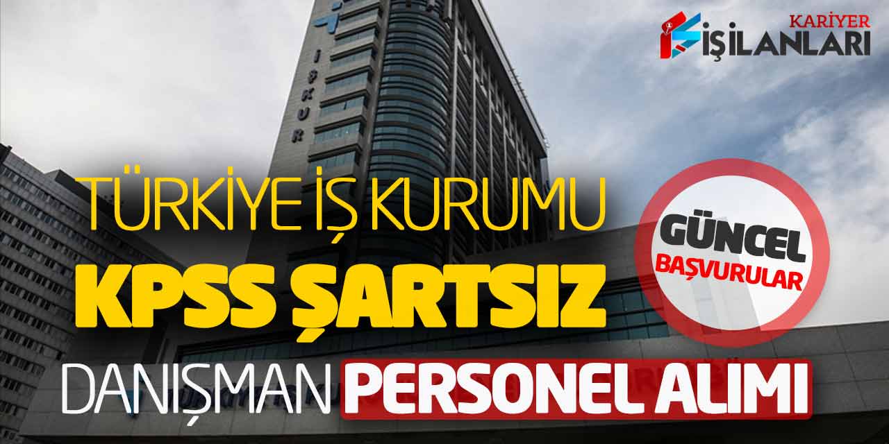 Türkiye İş Kurumu KPSS Şartsız Danışman Personel Alımı Açıklandı! Güncel Başvurular