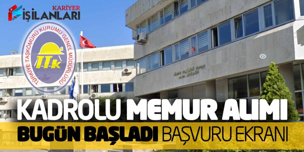 Türkiye Taşkömürü Kurumu TTK Kadrolu Memur Alımı Bugün Başladı! Başvuru Ekranı