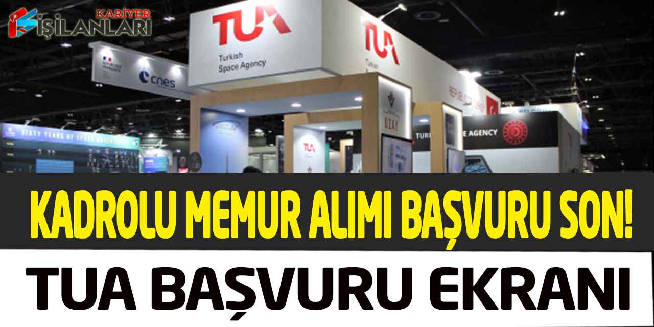 Türkiye Uzay Ajansı Kadrolu Memur Alımı Başvuru Son! TUA Başvuru Ekranı