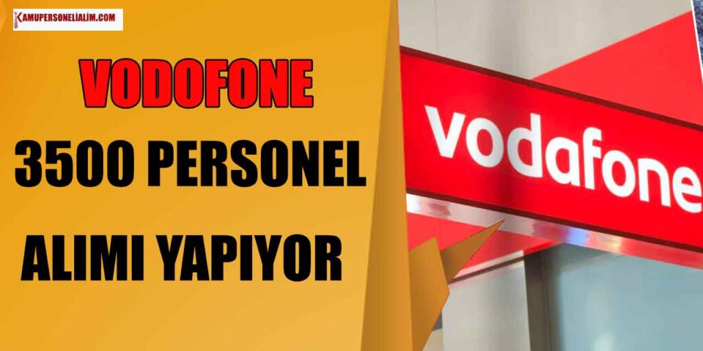 Vodafone’den İstihdam Müjdesi! 3500 Personel Alınacak