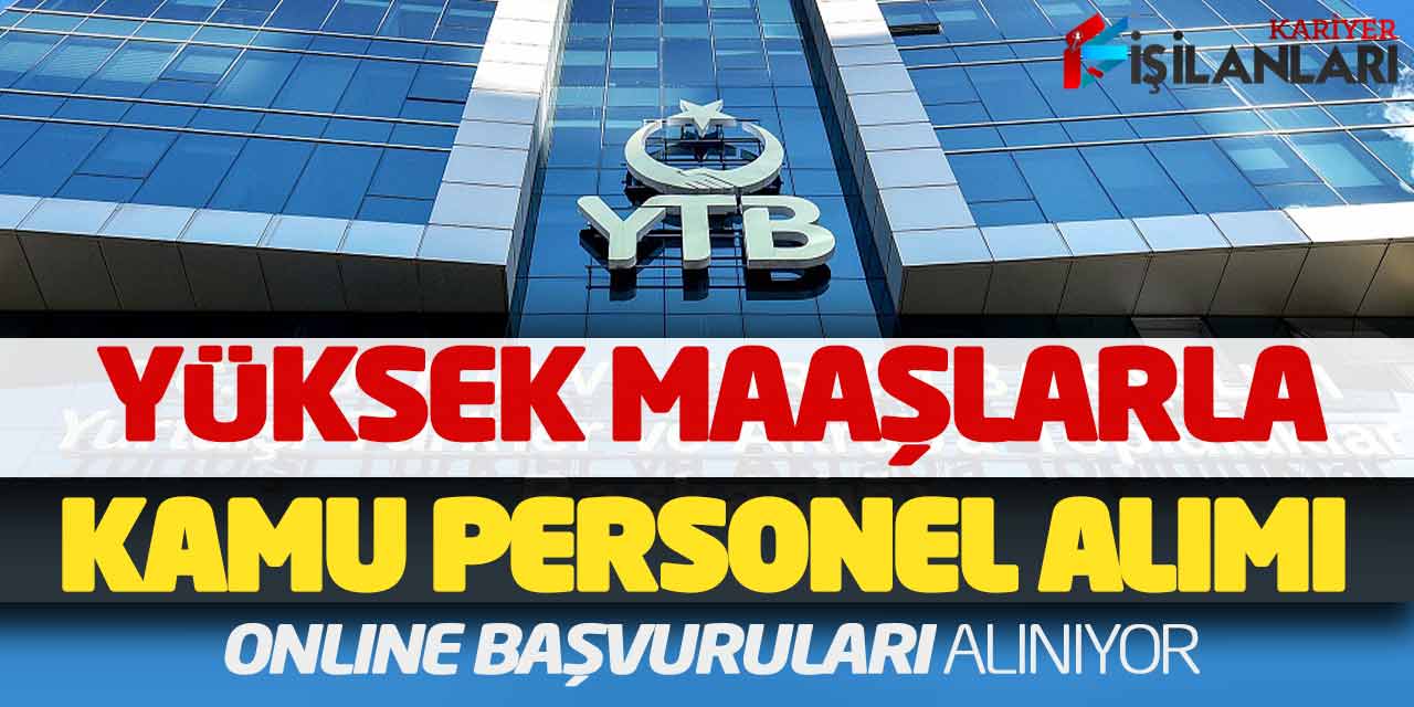 YTB Yüksek Maaşlarla Güncel Kamu Personel Alımı Online Başvuruları Alınıyor