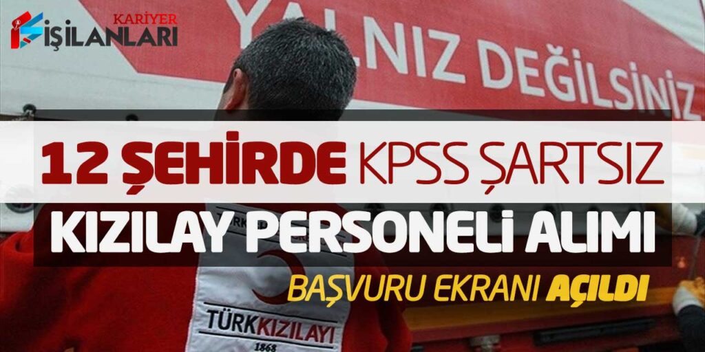 12 Şehirde KPSS Şartsız Kızılay Personeli Alımı Başladı! Başvuru Ekranı Açıldı