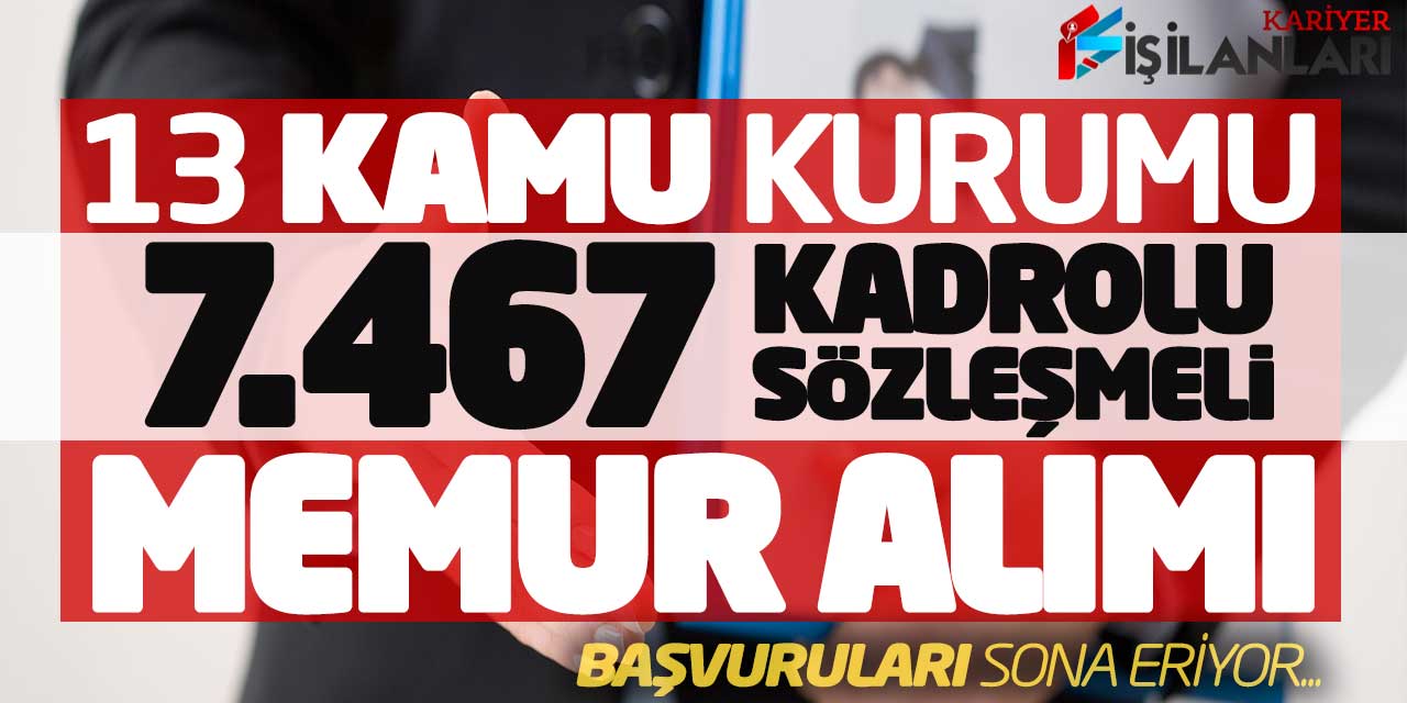 13 Kamu Kurumu 7.467 Kadrolu-Sözleşmeli Memur Alımı Başvuruları Sona Eriyor