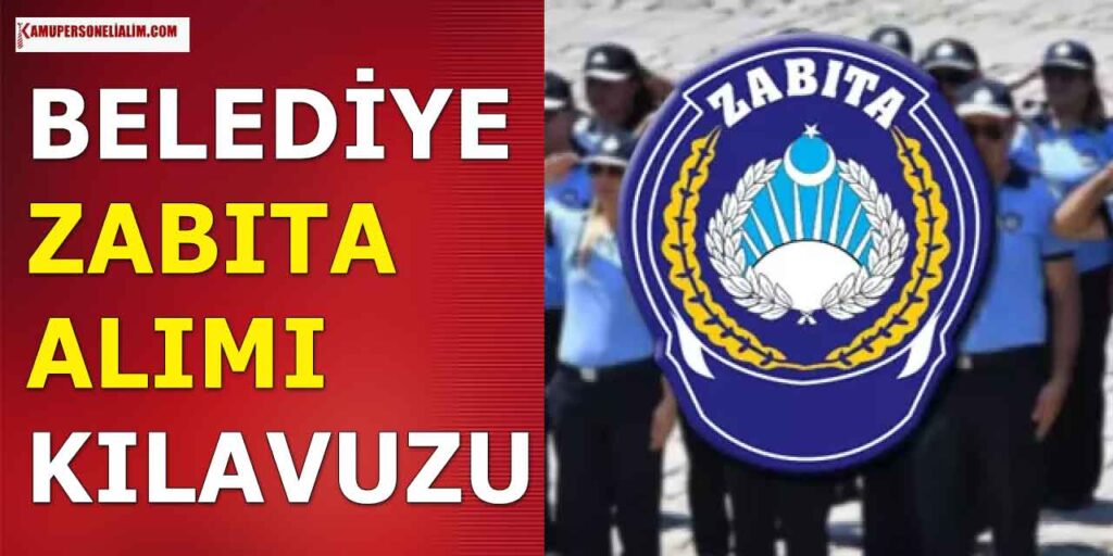 15.300 TL Maaşla Belediye Zabıta Memuru Alımı Başvuru Kılavuzu