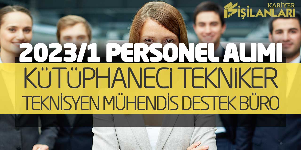 2023/1 Personel Alımı! Kütüphaneci Tekniker Teknisyen Mühendis Destek Büro