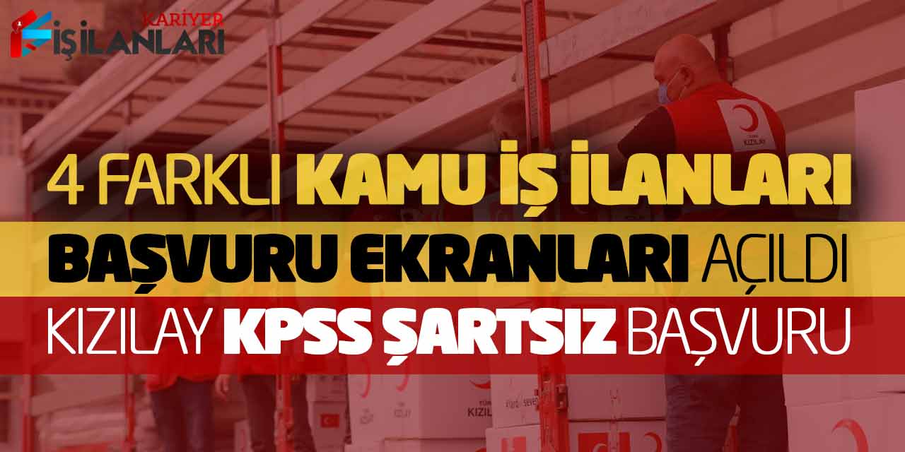 4 Farklı Kamu İş İlanları Başvuru Ekranları Açıldı! Kızılay KPSS Şartsız Başvuru