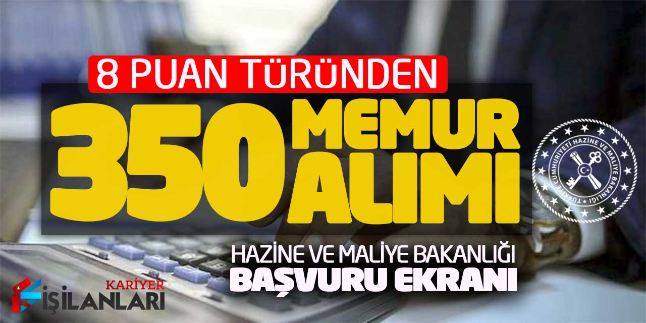 8 Puan Türünden 350 Memur Alımı Yapılıyor! Hazine Bakanlığı Başvuru Ekranı