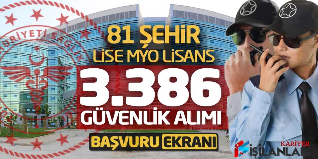 81 Şehirde Lise MYO Lisans 3.386 Güvenlik Görevlisi Alımı! Başvuru Ekranı