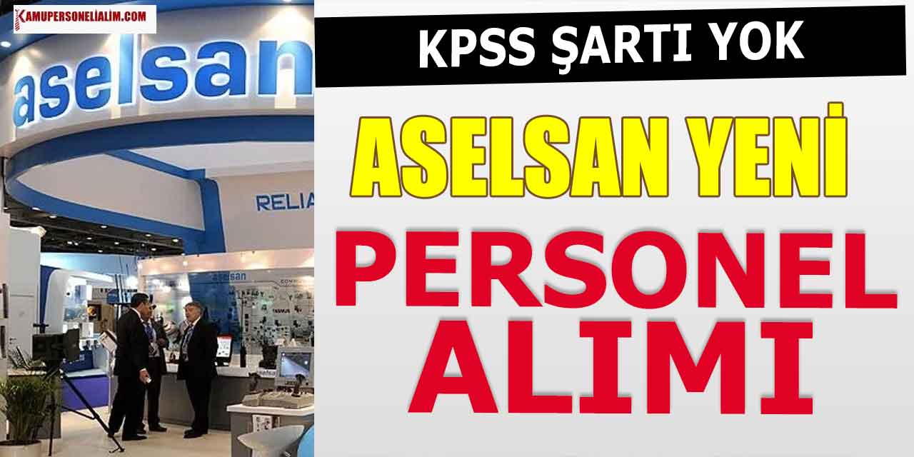 ASELSAN KPSS’siz Personel Alımı Koşulları Belli Oldu! Online Başvuru