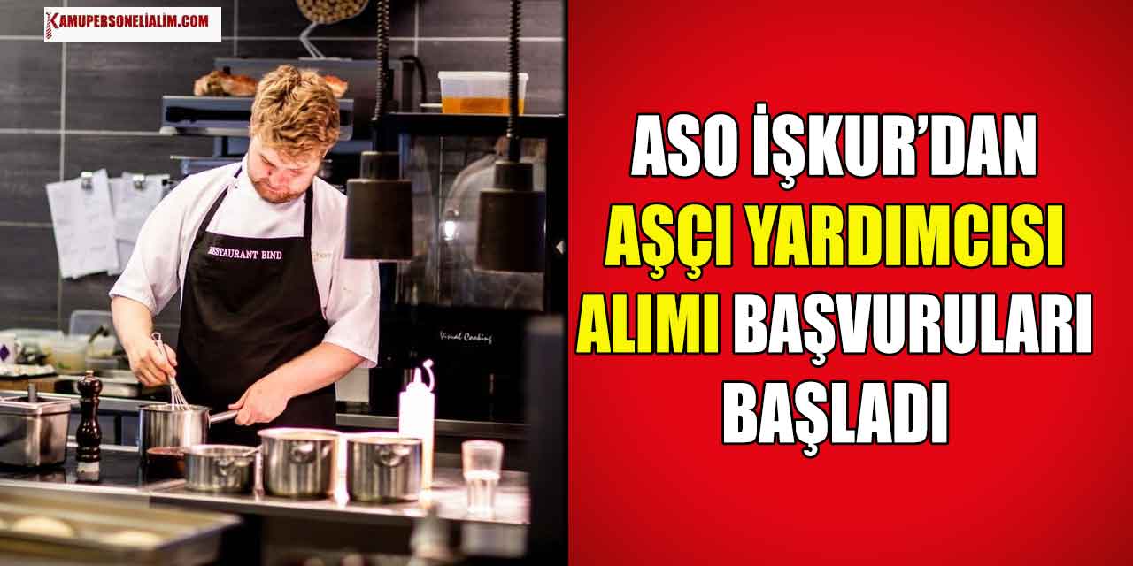 ASO 45 Üst Yaşla En Az Lise Aşçı Yardımcısı Alımı