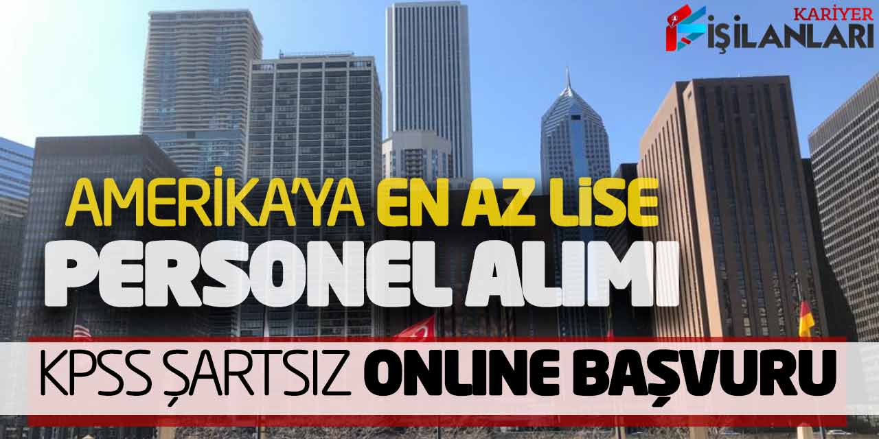 Amerika’ya En Az Lise Personel Alımı! KPSS Şartsız Online Başvuru