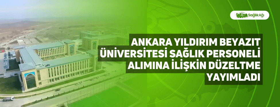 Ankara Yıldırım Beyazıt Üniversitesi Sağlık Personeli Alımına İlişkin Düzeltme Yayımladı