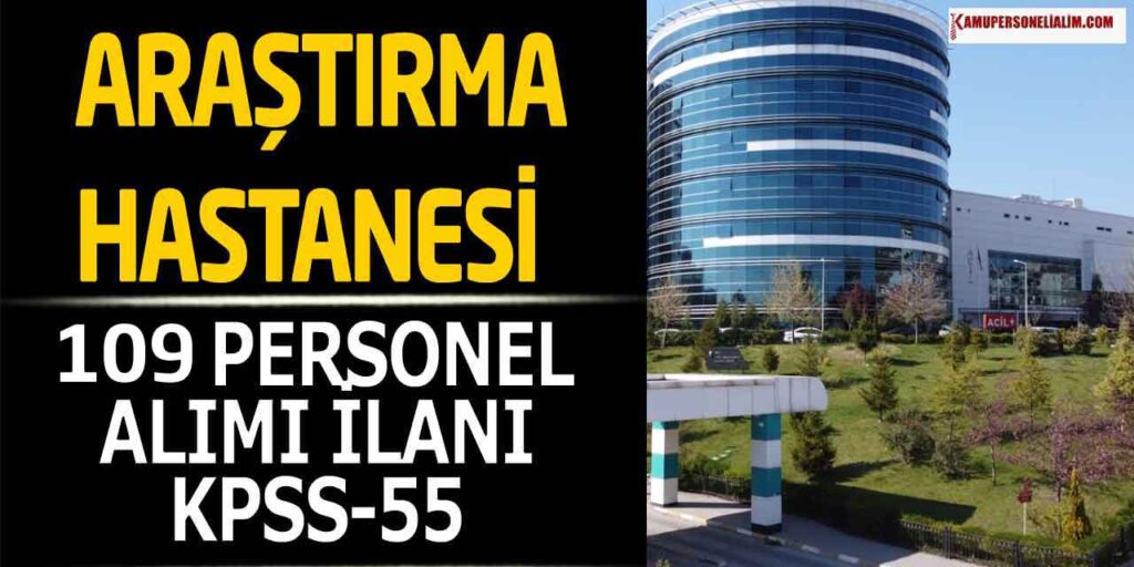 Araştırma Hastanesi 109 Hemşire, Güvenlik Personeli ve Büro Personeli Alımı İlanı! KPSS 55 (Lise MYO Lisans)