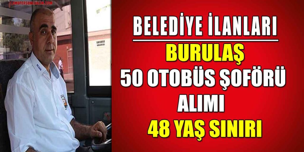 BURULAŞ 48 Yaş Sınırı ile 50 Otobüs Şoförü Alımı Belediye İlanları!