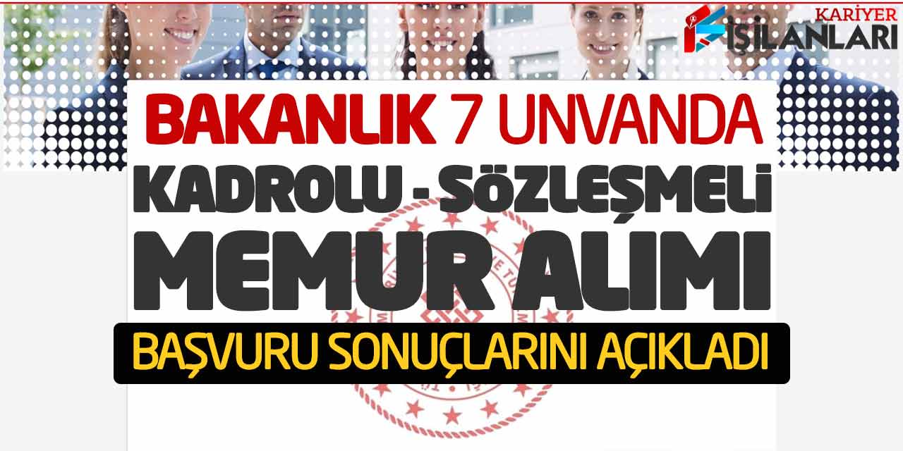 Bakanlık 7 Unvan Kadrolu-Sözleşmeli Memur Alımı Başvuru Sonuçlarını Açıkladı