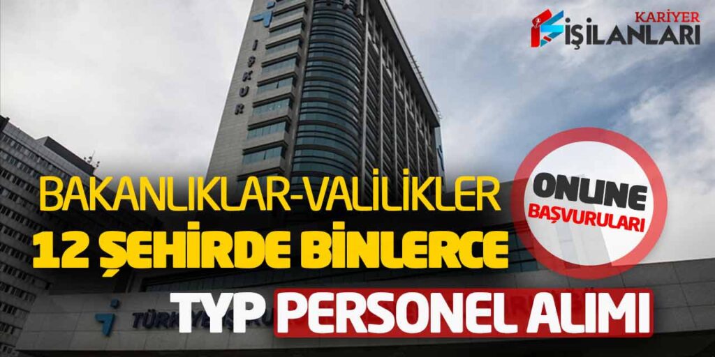 Bakanlıklara ve Valiliklere 12 Şehirde Binlerce TYP Personel Alımı Online Başvuruları Alınıyor