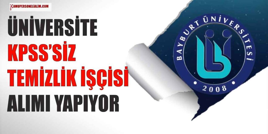 Bayburt Üniversitesi 2 Temizlik Görevlisi Alımı için KPSS İstenmiyor