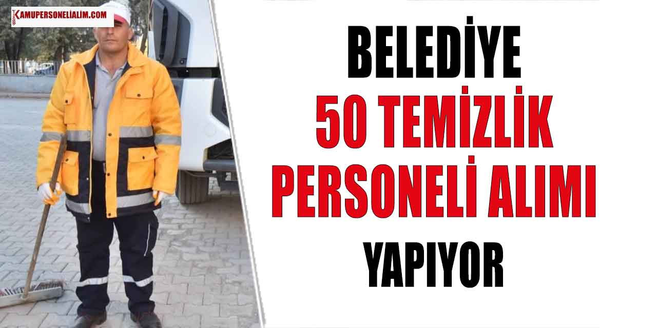 Belediye Temizlik İşleri Müdürlüğü'ne 50 Temizlik Personeli Alınıyor