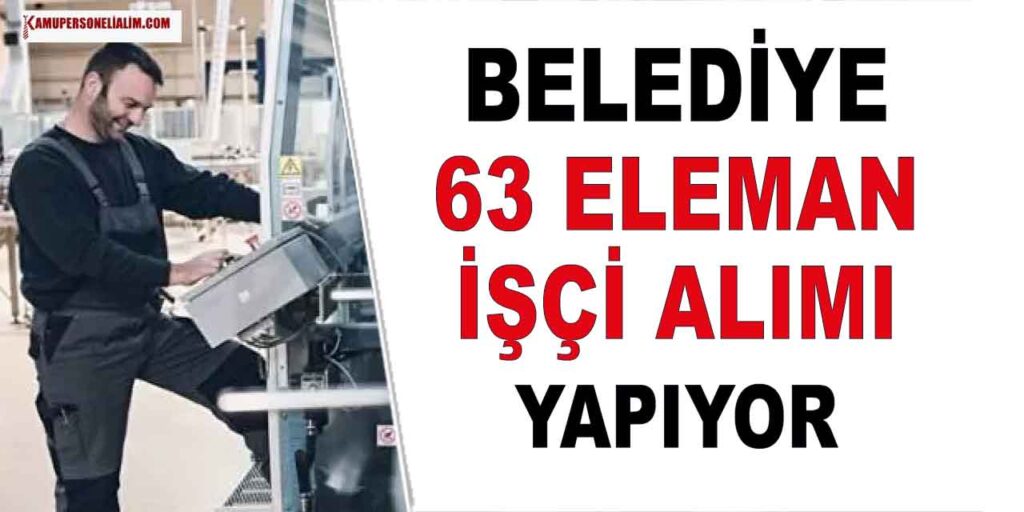 Belediyeler 63 Eleman ve Kamu İşçi Alımı Yapıyor
