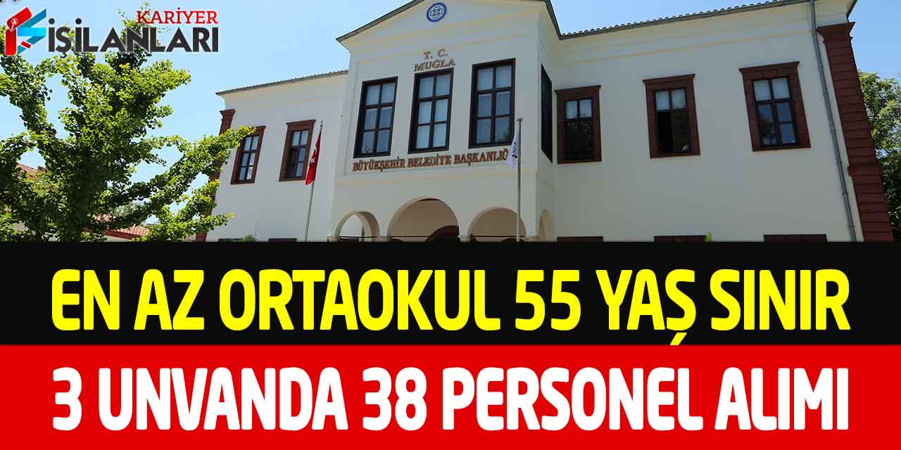 Büyükşehir Belediye 55 Yaş Sınır En Az Ortaokul 38 Personel Alımı