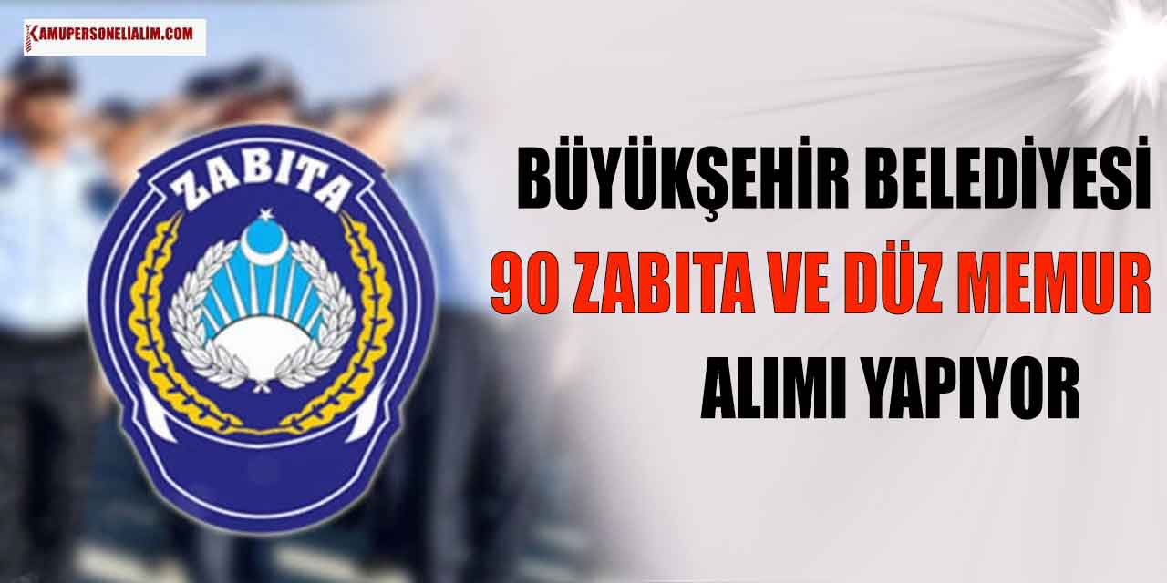 Büyükşehir Belediyesi 90 Zabıta Memuru ve Düz Memur Ataması Kılavuzu