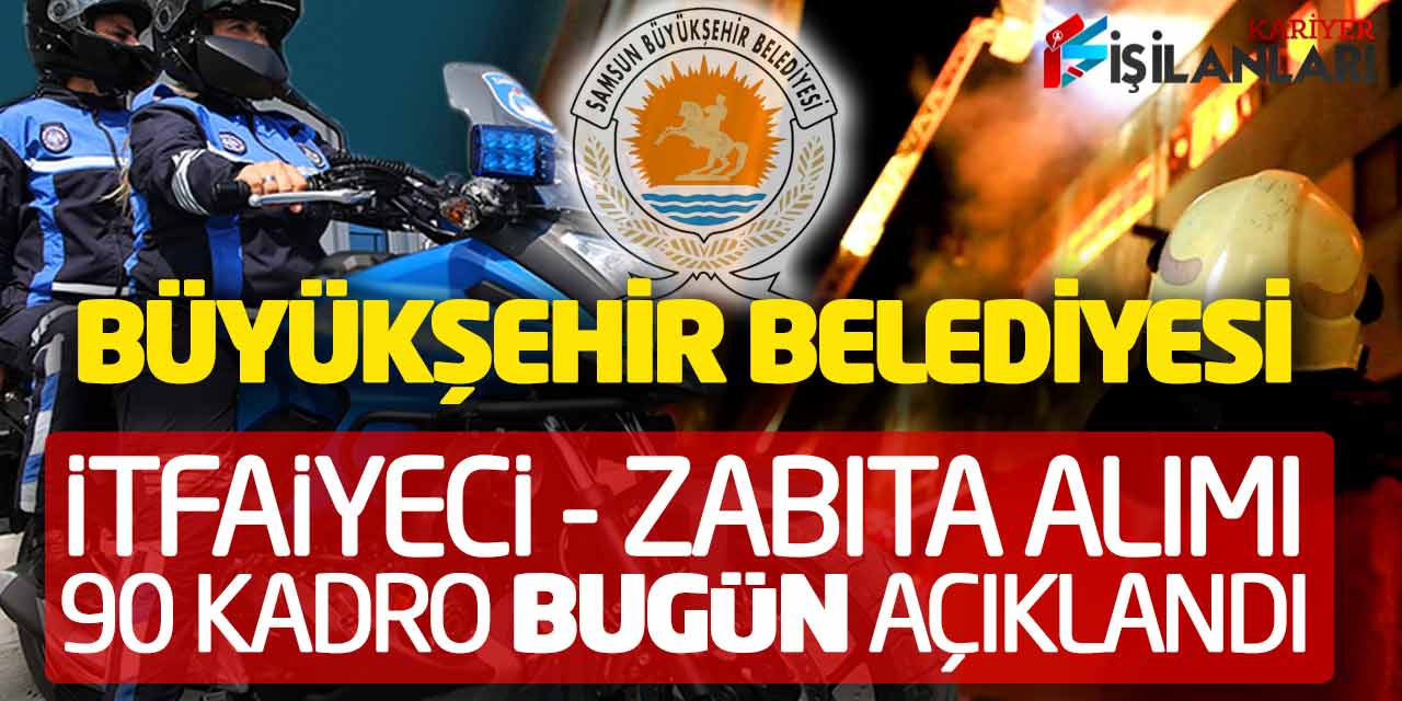 Büyükşehir İtfaiyeci - Zabıta Alımı Bugün Açıklandı (9-10. Derece 90 Kadro)