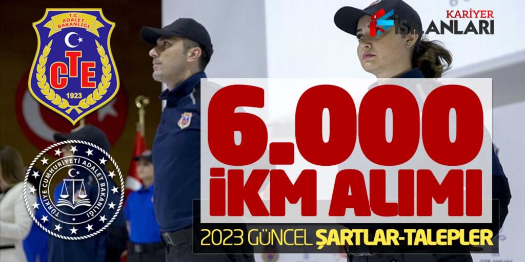 CTE 6.000 Yeni İnfaz Koruma Memuru İKM Alımı! 2023 Güncel Şartlar-Talepler