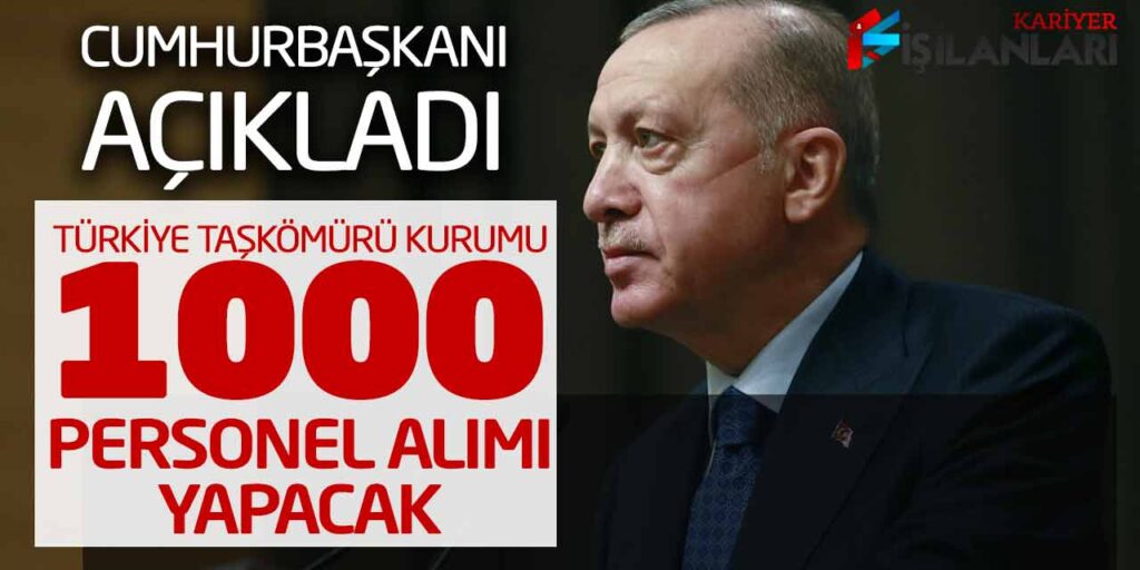 Cumhurbaşkanı Açıkladı! Türkiye Taşkömürü Kurumu 1.000 Personel Alımı Yapacak