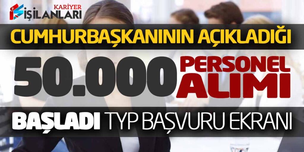 Cumhurbaşkanının Açıkladığı 50.000 Personel Alımı Başladı! TYP Başvuru Ekranı