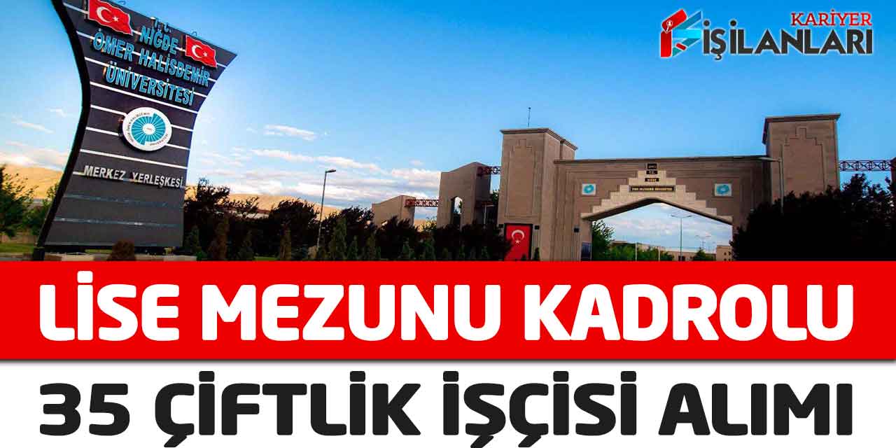 Devlet Üniversitesi Lise Mezunu Kadrolu 35 Çiftlik İşçisi Alımı