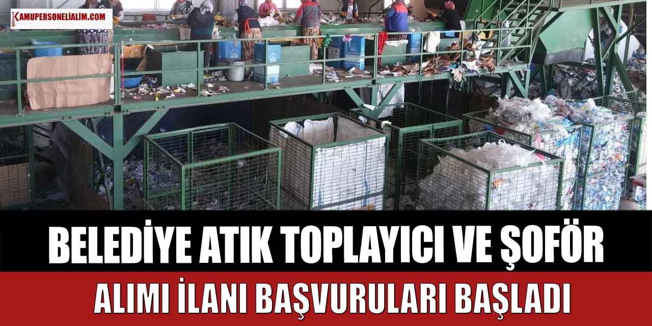 Edirne Belediyesi Okuryazar Seviyesi 40 Şoför ve Atık Toplayıcı Alacak