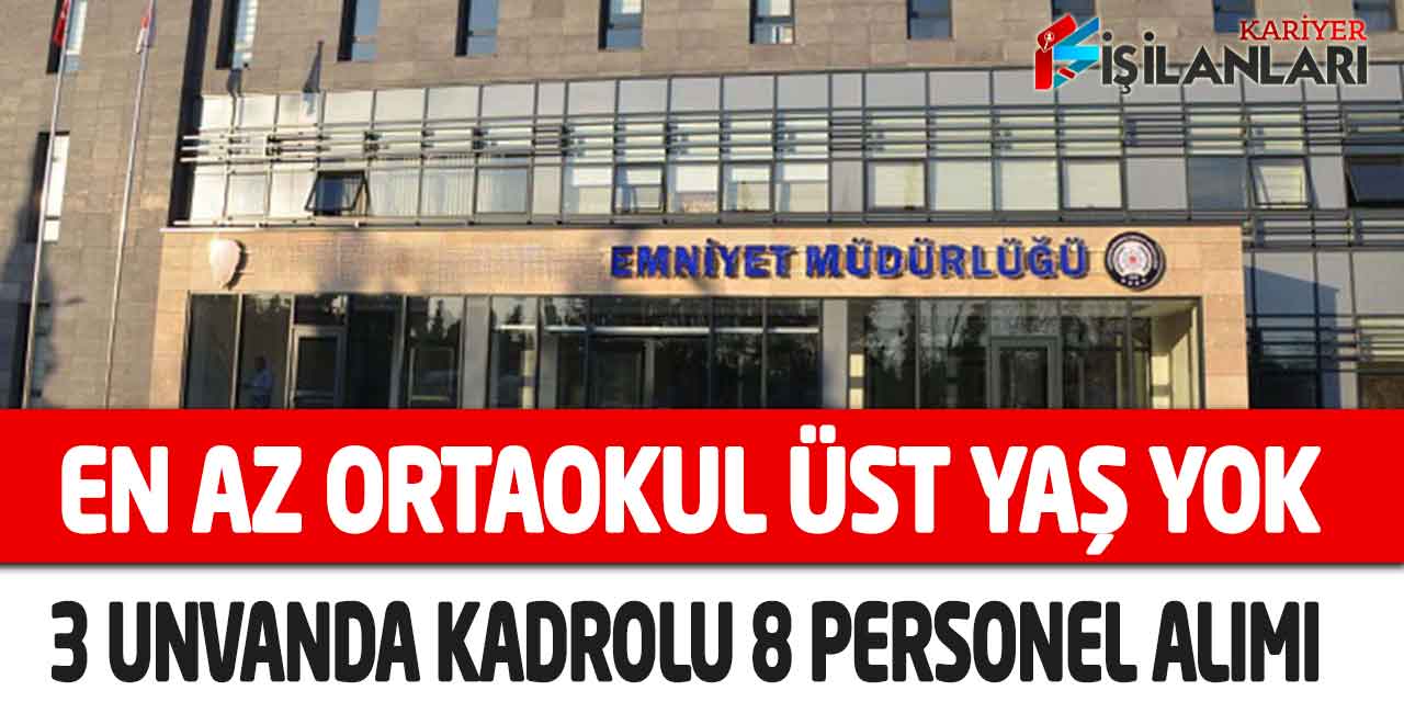 Emniyet En Az Ortaokul Kadrolu Garson-Aşçı-Temizlik İşçisi Alımı