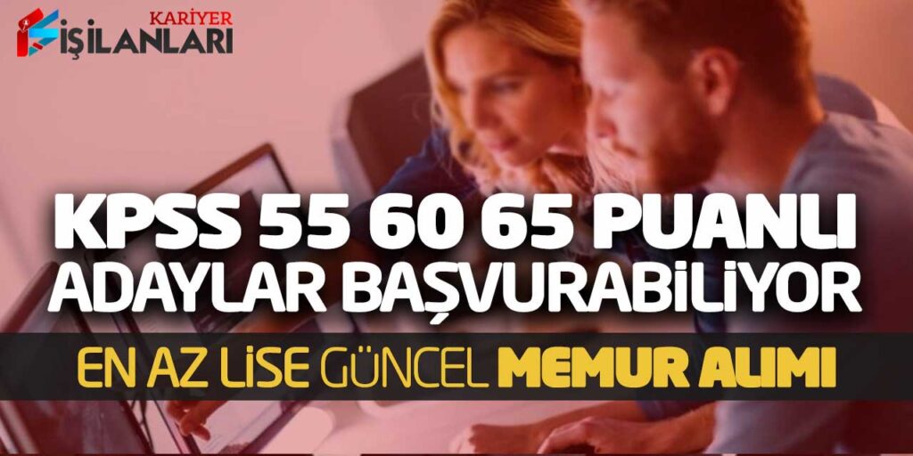 En Az Lise KPSS 55 60 65 Puanlı Adaylar Başvurabiliyor! Güncel Memur Alımı