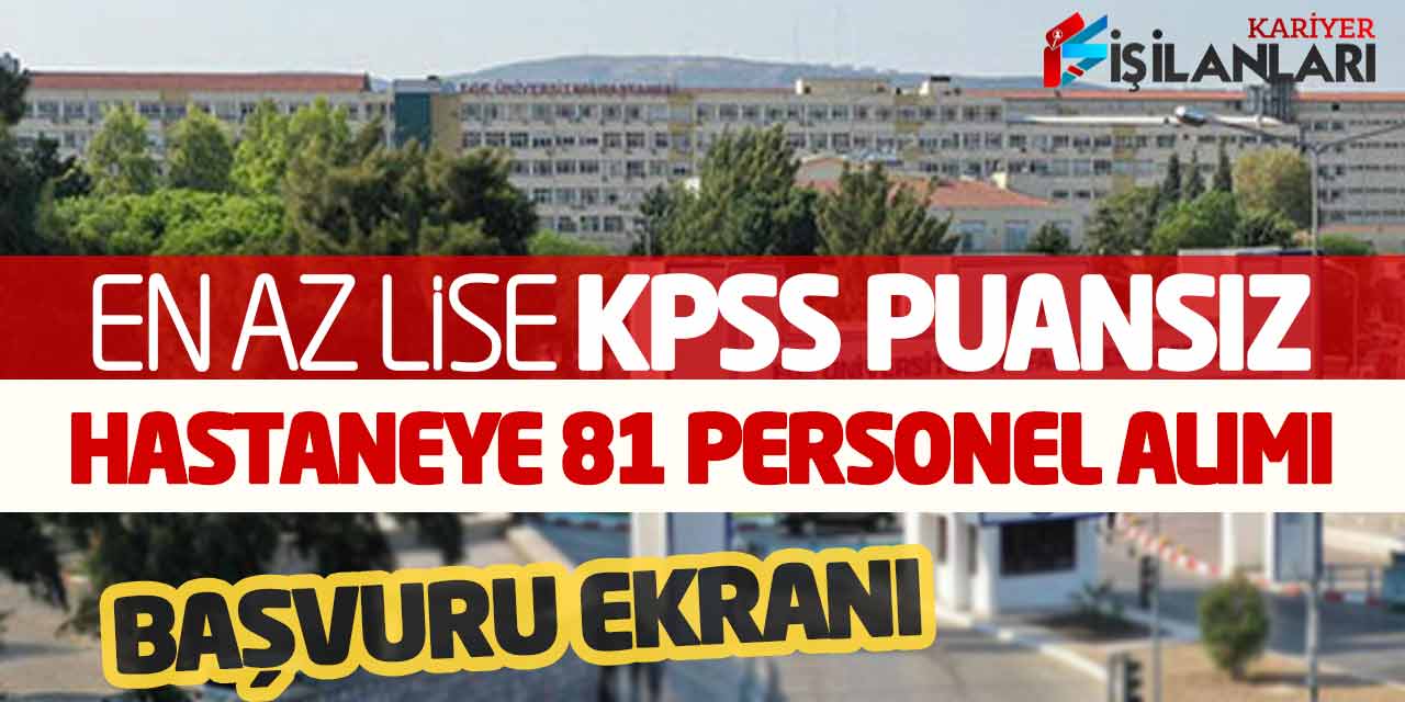 En Az Lise KPSS Taban Puansız Hastaneye 81 Personel Alımı! Başvuru Ekranı
