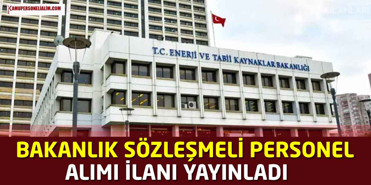 Enerji Ve Tabii Kaynaklar Bakanlığı - Sözleşmeli Personel Alım İlanı Son Başvuru Günü