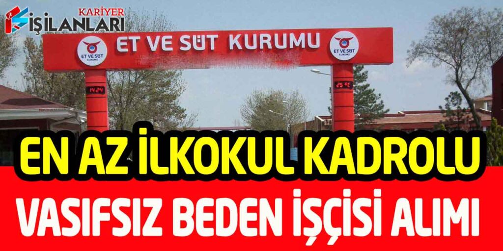 Et ve Süt Kurumu En Az İlkokul Mezunu Kadrolu Beden İşçisi Alımı