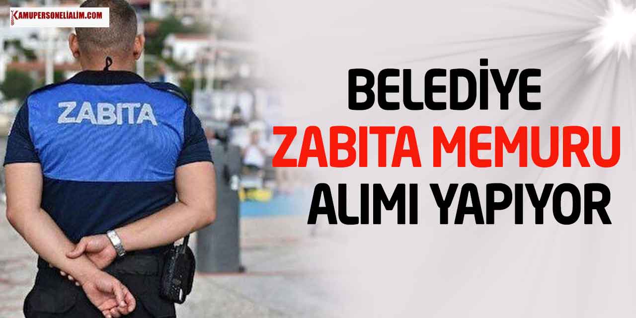 GİH Sınıfı Belediye Zabıta Memuru Alımları Sürüyor (Erkek ve Kadın)