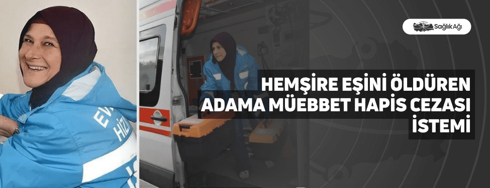 Hemşire Eşini Öldüren Adama Müebbet Hapis Cezası İstemi