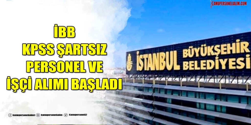İBB KPSS Şartsız Personel ve İşçi Alımı Yapmaya Başladı