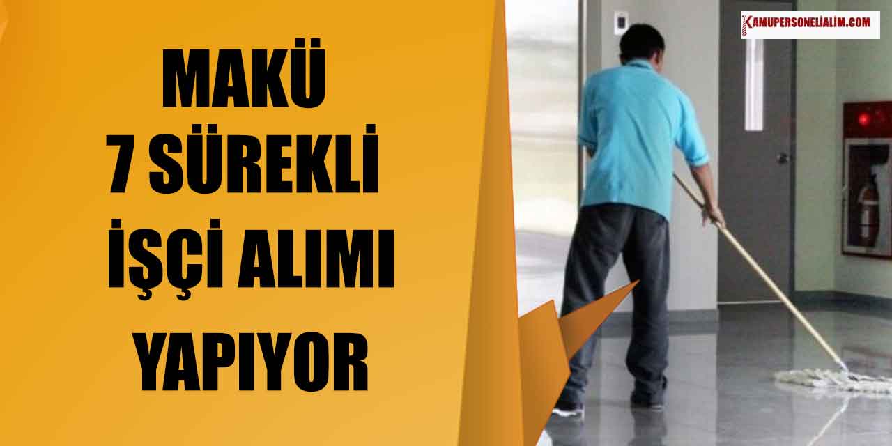 İŞKUR İlanları! MAKÜ 7 Sürekli İşçi Alımı İlanı
