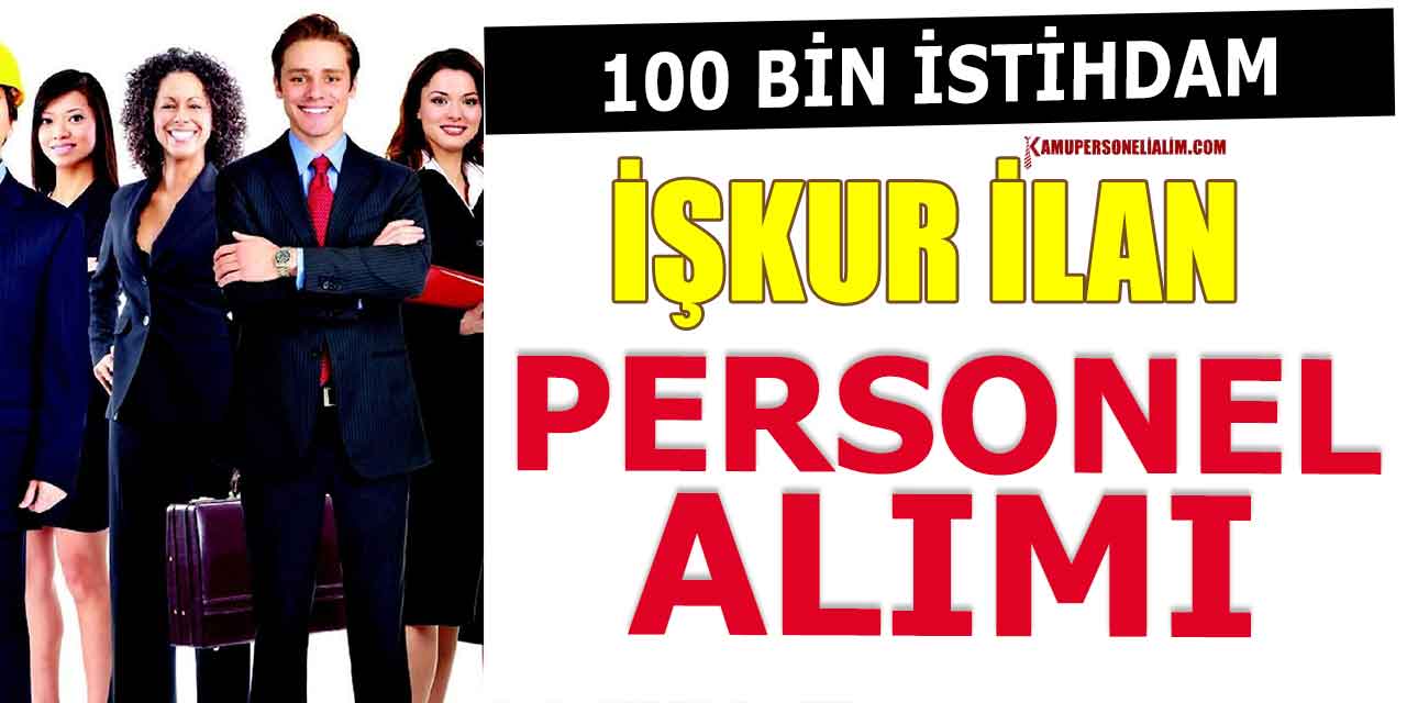 İŞKUR İle 100 Bin İşçi Alımı Başladı! İşte Kamu İlan Kriterleri