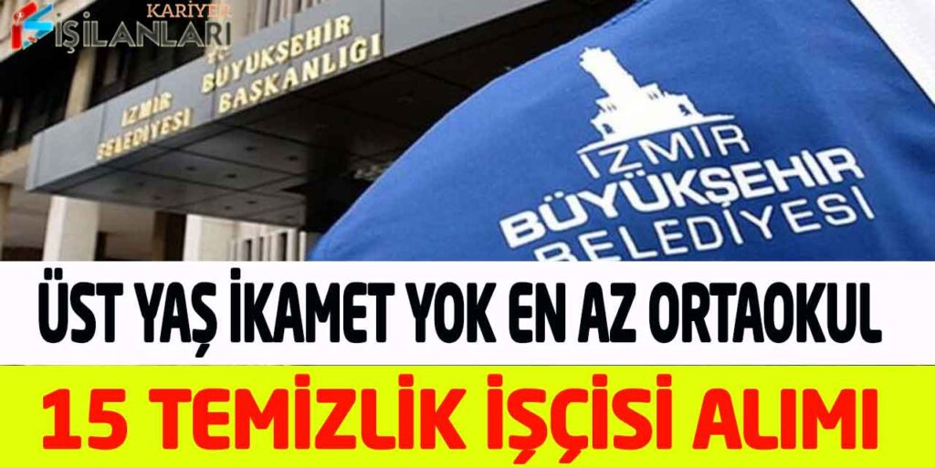 İZFAŞ En Az Ortaokul Mezun İkamet Şartsız 15 Temizlik Görevlisi Alımı