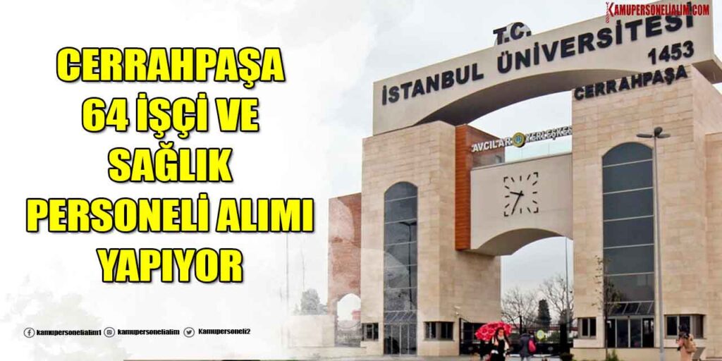 İstanbul Üniversite Cerrahpaşa 64 Sağlık Personeli ve İşçi Alımı