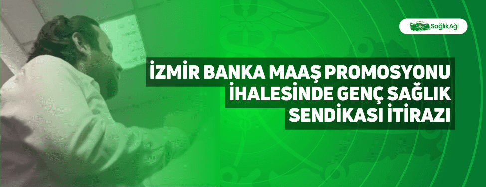 İzmir Banka Maaş Promosyonu İhalesinde Genç Sağlık Sendikası İtirazı