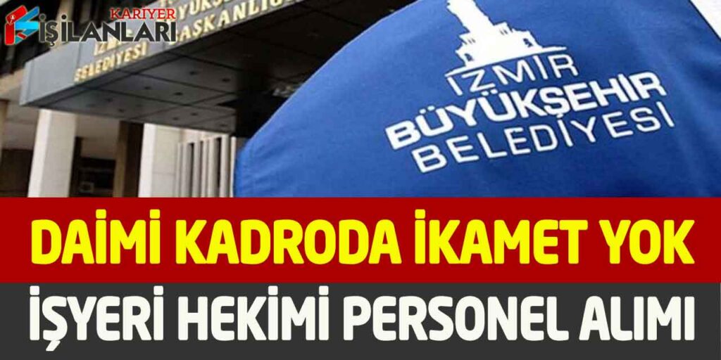 İzmir Büyükşehir İkamet Şartı Yok İşyeri Hekimi Personel Alımı