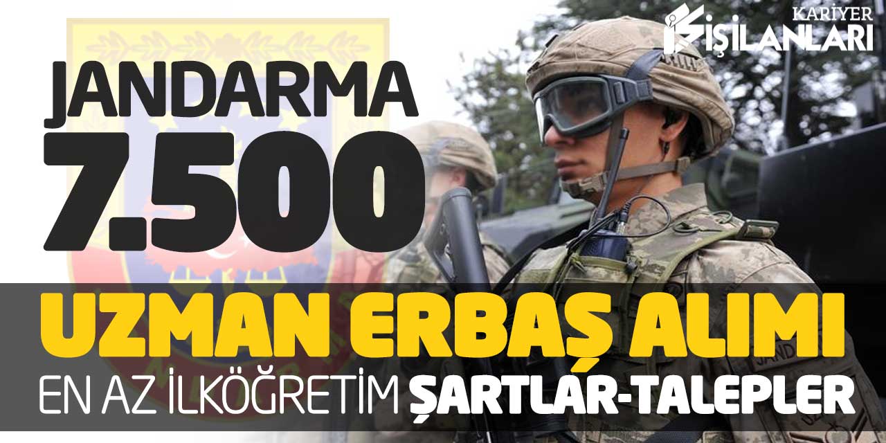 Jandarma 2023 Yılı 7.500 Uzman Erbaş Alımı! En Az İlköğretim (Şartlar Talepler)