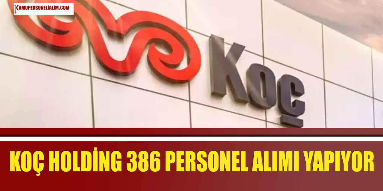 KOÇ Şirketi 386 Personel Alımı için Online Başvuru Ekranı Açıldı!