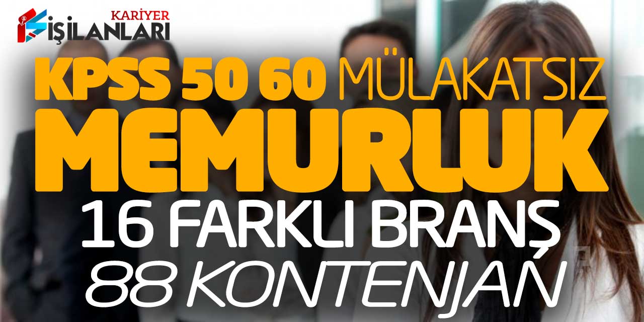 KPSS 50 60 Mülakatsız Memurluk Başvuruları Alınıyor (16 Farklı Branş-88 Kontenjan)